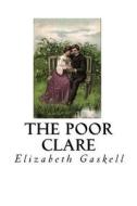 The Poor Clare: A Gothic Ghost Story di Elizabeth Cleghorn Gaskell edito da Createspace Independent Publishing Platform