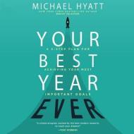 Your Best Year Ever: A 5-Step Plan for Achieving Your Most Important Goals di Michael S. Hyatt edito da Mission Audio