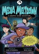 Media Meltdown: A Graphic Guide Adventure di Liam O'Donnell edito da ORCA BOOK PUBL