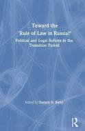 Toward the "Rule of Law" in Russia: Political and Legal Reform in the Transition Period di Donald D. Barry edito da Taylor & Francis Inc