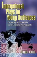 International Plays for Young Audiences di Roger Ellis edito da Christian Publishers LLC