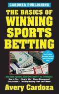 The Basics of Winning Sports Betting di Avery Cardoza edito da Cardoza Publishing