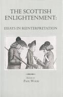 The Scottish Enlightenment - Essays in Reinterpretation di Paul Wood edito da University of Rochester Press