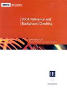 2004 Reference And Background Checking Survey Report di Society for Human Resource Management edito da Society For Human Resource Management