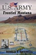 The U.S. Army in Frontier Montana di Ronald V. Rockwell edito da Sweetgrass Books