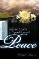 Leaving Chaos to Open Doors of Peace di Peggy Davis edito da XULON PR