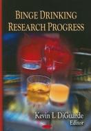 Binge Drinking Research Progress di Kevin I. Diguarde edito da Nova Science Publishers Inc