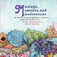 Musings, Moments and Misadventures di Gina C. Browning edito da Eloquent Books