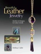 Beautiful Leather Jewelry di Melissa Cable edito da Kalmbach Publishing Co ,u.s.
