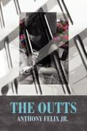 The Outts di Anthony Felix Jr edito da America Star Books