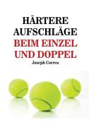 Härtere Aufschläge Beim Einzel Und Doppel: Schlag Wie Ein Profi Auf! di Joseph Correa edito da LIGHTNING SOURCE INC