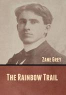 The Rainbow Trail di Zane Grey edito da Bibliotech Press