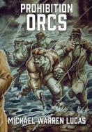 Prohibition Orcs di Michael Warren Lucas edito da LIGHTNING SOURCE INC