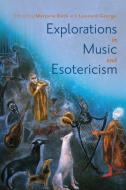 Explorations in Music and Esotericism edito da UNIV OF ROCHESTER PR