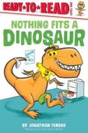 Nothing Fits a Dinosaur di Jonathan Fenske edito da SIMON SPOTLIGHT