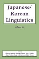 Japanese/korean Linguistics, Vol. 26 di Shoichi Iwasaki, Susan Strauss, Shin Fukuda, Sun-ah Jun edito da Centre For The Study Of Language & Information
