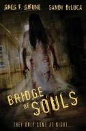 Bridge Of Souls di Greg F Gifune, Sandy DeLuca edito da JournalStone