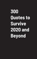 300 Quotes To Survive 2020 And Beyond di Dan Ringo edito da Lulu.com