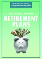 What You Need to Know about Retirement Plans di Jeri Freedman edito da ROSEN PUB GROUP