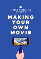 The Little White Lies Guide to Making Your Own Movie di Little White Lies edito da Laurence King Publishing