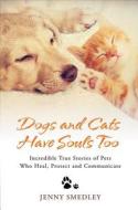 Dogs and Cats Have Souls Too di Jenny Smedley edito da Hay House UK Ltd