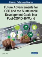 Future Advancements For CSR And The Sustainable Development Goals In A Post-COVID-19 World edito da IGI Global