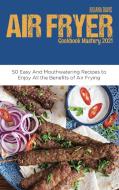 Air Fryer Cookbook Mastery 2021 di Juliana Davis edito da Juliana Davis