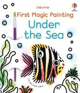First Magic Painting Under the Sea di Abigail Wheatley edito da USBORNE BOOKS
