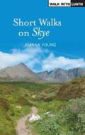 Short walks on Skye di Joanna Young edito da Luath Press Ltd