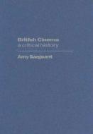 British Cinema: A Critical and Interpretive History di Amy Sargeant edito da BRITISH FILM INST