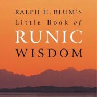 Ralph H. Blum\'s Little Book Of Runic Wisdom di Ralph Blum edito da Connections Book Publishing Ltd