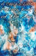 Child's Last Picture Book Of The Zoo, A di Louise Warren edito da Cinnamon Press
