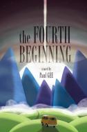 The Fourth Beginning di Paul Gee edito da New Generation Publishing