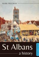 St Albans: A History di Mark Freeman edito da UNIV OF HERTFORDSHIRE PR