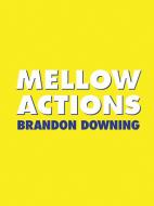 Mellow Actions di Brandon Downing edito da FENCE BOOKS
