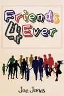 Friends 4 Ever di Joe Jones edito da Yorkshire Publishing