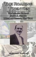 The Roaring Twenties: The Life and Times of Frank X. Schwab Mayor of Buffalo, New York di Margaret Schwab edito da FRAN PROJECTS