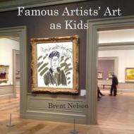 Famous Artists' Art as Kids di Brent Nelson edito da Createspace Independent Publishing Platform