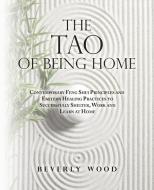 The Tao Of Being Home di Wood Beverly Wood edito da Balboa Press