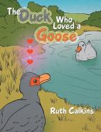 The Duck Who Loved a Goose di Ruth Calkins edito da Xlibris US