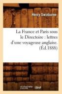La France Et Paris Sous Le Directoire: Lettres D'Une Voyageuse Anglaise. (Ed.1888) di Swinburne H. edito da Hachette Livre - Bnf