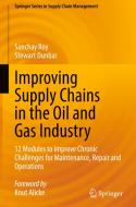 Improving Supply Chains in the Oil and Gas Industry di Stewart Dunbar, Sanchay Roy edito da Springer International Publishing