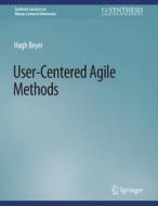 User-Centered Agile Methods di Hugh Beyer edito da Springer International Publishing