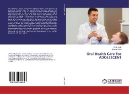 Oral Health Care For ADOLESCENT di Parth Joshi, Bhavna Dave edito da LAP Lambert Academic Publishing
