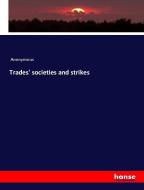 Trades' societies and strikes di Anonymous edito da hansebooks