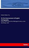 On the Improvement of English Orthography di Danby Palmer Fry edito da hansebooks