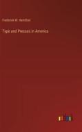 Type and Presses in America di Frederick W. Hamilton edito da Outlook Verlag