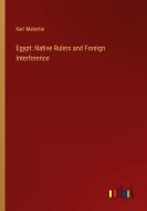 Egypt: Native Rulers and Foreign Interference di Karl Malortie edito da Outlook Verlag