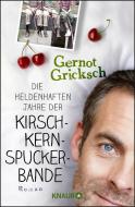 Die heldenhaften Jahre der Kirschkernspuckerbande di Gernot Gricksch edito da Knaur Taschenbuch