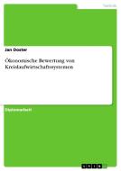 Ökonomische Bewertung von Kreislaufwirtschaftssystemen di Jan Doster edito da GRIN Publishing